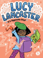 Book cover for Lucy Lancaster It's Opposite Day!