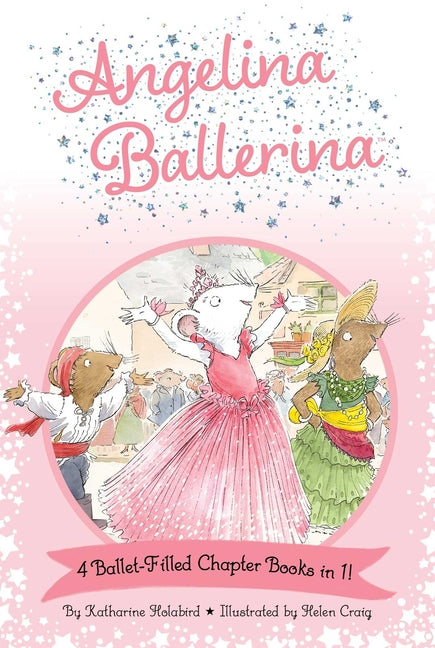 Book cover for Angelina Ballerina 4 Ballet-Filled Chapter Books in 1!: Best Big Sister Ever!; Angelina Ballerina's Ballet Tour; Angelina Ballerina and the Dancing Pr