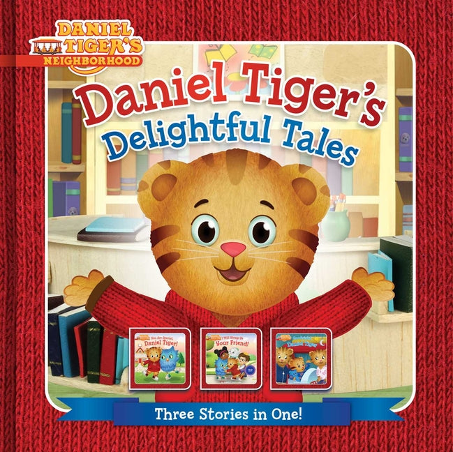 Book cover for Daniel Tiger's Delightful Tales: You Are Special, Daniel Tiger!; I Will Always Be Your Friend!; Goodnight, Daniel Tiger (Bind-Up)