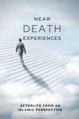 Book cover for Near-death Experiences: Afterlife from an Islamic perspective