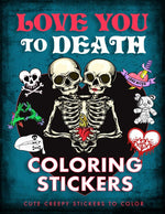 Book cover for Love You to Death Coloring Stickers: Cute Creepy Stickers to Color