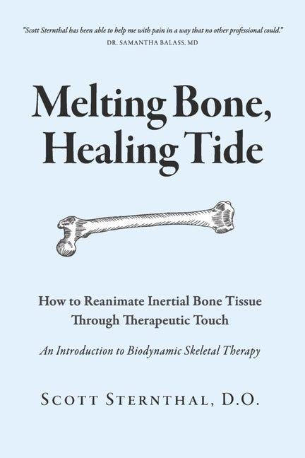 Book cover for Melting Bone, Healing Tide: How to Reanimate Inertial Bone Tissue Through Therapeutic Touch