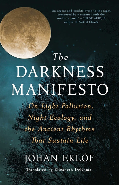 Book cover for The Darkness Manifesto: On Light Pollution, Night Ecology, and the Ancient Rhythms That Sustain Life