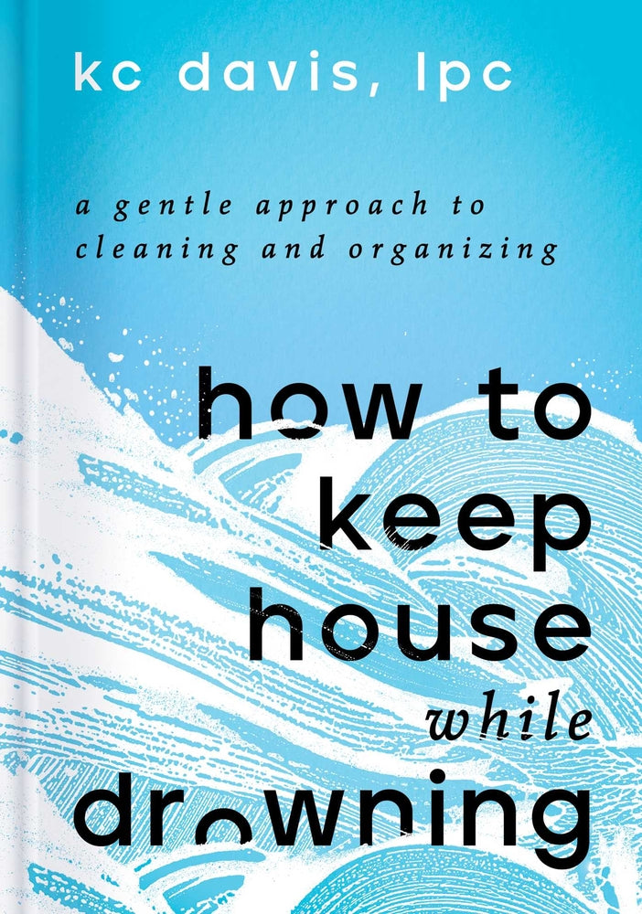 Book cover for How to Keep House While Drowning: A Gentle Approach to Cleaning and Organizing