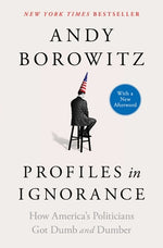 Book cover for Profiles in Ignorance: How America's Politicians Got Dumb and Dumber