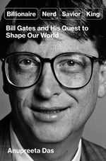 Book cover for Billionaire, Nerd, Savior, King: Bill Gates and His Quest to Shape Our World