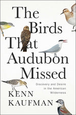Book cover for The Birds That Audubon Missed: Discovery and Desire in the American Wilderness