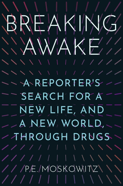 Book cover for Breaking Awake: A Reporter's Search for a New Life, and a New World, Through Drugs