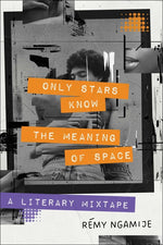 Book cover for Only Stars Know the Meaning of Space: A Literary Mixtape