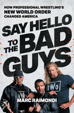 Book cover for Say Hello to the Bad Guys: How Professional Wrestling's New World Order Changed America