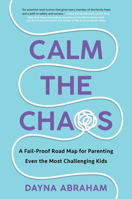 Book cover for Calm the Chaos: A Fail-Proof Road Map for Parenting Even the Most Challenging Kids