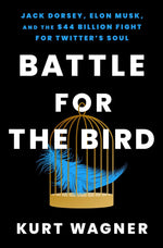 Book cover for Battle for the Bird: Jack Dorsey, Elon Musk, and the $44 Billion Fight for Twitter's Soul