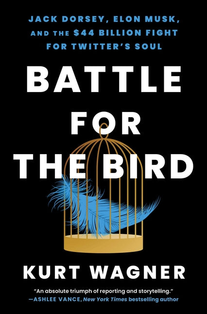 Book cover for Battle for the Bird: Jack Dorsey, Elon Musk, and the $44 Billion Fight for Twitter's Soul