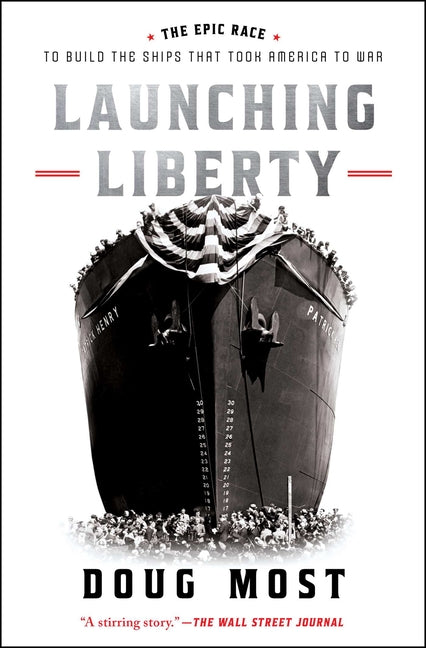 Book cover for Launching Liberty: The Epic Race to Build the Ships That Took America to War
