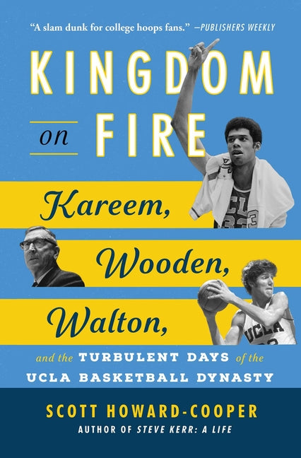 Book cover for Kingdom on Fire: Kareem, Wooden, Walton, and the Turbulent Days of the UCLA Basketball Dynasty