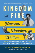 Book cover for Kingdom on Fire: Kareem, Wooden, Walton, and the Turbulent Days of the UCLA Basketball Dynasty