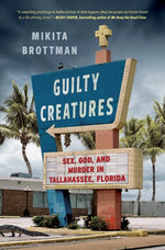 Book cover for Guilty Creatures: Sex, God, and Murder in Tallahassee, Florida