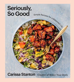 Book cover for Seriously, So Good: Simple Recipes for a Balanced Life (a Cookbook)