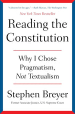 Book cover for Reading the Constitution: Why I Chose Pragmatism, Not Textualism