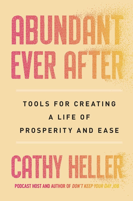 Book cover for Abundant Ever After: Tools for Creating a Life of Prosperity and Ease