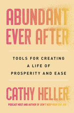Book cover for Abundant Ever After: Tools for Creating a Life of Prosperity and Ease