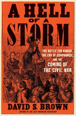Book cover for Hell of a Storm: The Battle for Kansas, the End of Compromise, and the Coming of the Civil War