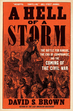 Book cover for Hell of a Storm: The Battle for Kansas, the End of Compromise, and the Coming of the Civil War