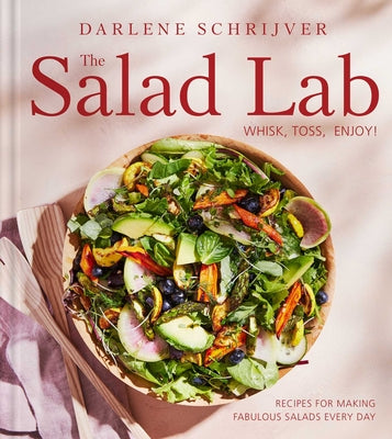 Book cover for The Salad Lab: Whisk, Toss, Enjoy!: Recipes for Making Fabulous Salads Every Day (a Cookbook)