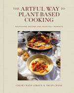 Book cover for Artful Way to Plant-Based Cooking: Nourishing Recipes and Heartfelt Moments (a Cookbook)