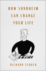 Book cover for How Sondheim Can Change Your Life