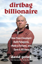 Book cover for Dirtbag Billionaire: How Yvon Chouinard Built Patagonia, Made a Fortune, and Gave It All Away