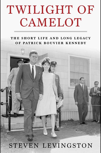 Book cover for Twilight of Camelot: The Short Life and Long Legacy of Patrick Bouvier Kennedy
