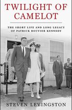 Book cover for Twilight of Camelot: The Short Life and Long Legacy of Patrick Bouvier Kennedy