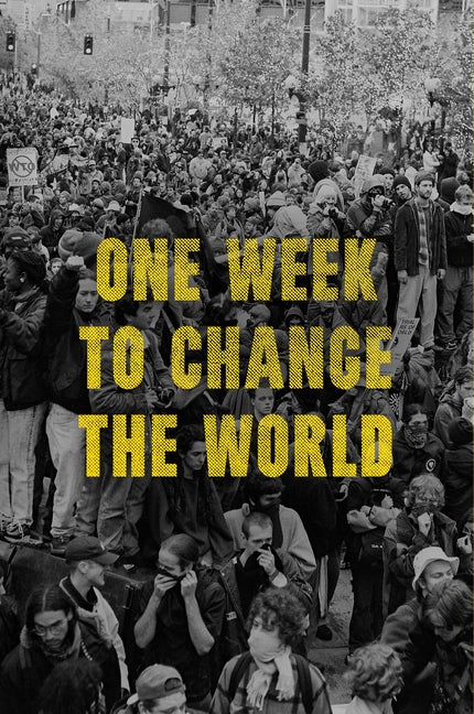 Book cover for One Week to Change the World: An Oral History of the 1999 Wto Protests