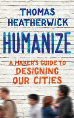 Book cover for Humanize: A Maker's Guide to Designing Our Cities