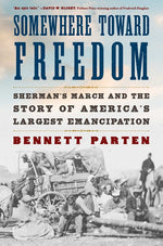 Book cover for Somewhere Toward Freedom: Sherman's March and the Story of America's Largest Emancipation