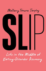 Book cover for Slip: Life in the Middle of Eating Disorder Recovery