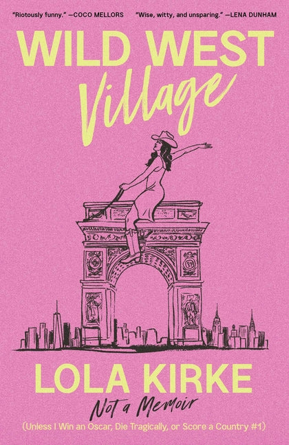 Book cover for Wild West Village: Not a Memoir (Unless I Win an Oscar, Die Tragically, or Score a Country #1)