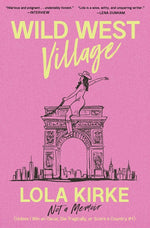 Book cover for Wild West Village: Not a Memoir (Unless I Win an Oscar, Die Tragically, or Score a Country #1)