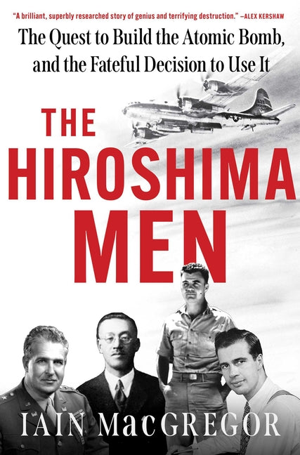 Book cover for Hiroshima Men: The Quest to Build the Atomic Bomb, and the Fateful Decision to Use It