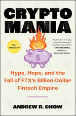 Book cover for Cryptomania: Hype, Hope, and the Fall of Ftx's Billion-Dollar Fintech Empire