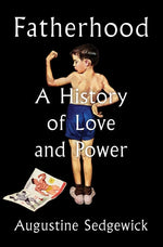 Book cover for Fatherhood: A History of Love and Power