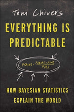 Book cover for Everything Is Predictable: How Bayesian Statistics Explain Our World