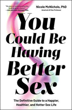 Book cover for You Could Be Having Better Sex: The Definitive Guide to a Happier, Healthier, and Hotter Sex Life