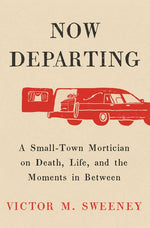 Book cover for Now Departing: A Small-Town Mortician on Death, Life, and the Moments in Between