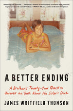 Book cover for Better Ending: A Brother's Twenty-Year Quest to Uncover the Truth about His Sister's Death