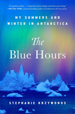 Book cover for Blue Hours: My Summers and Winter in Antarctica