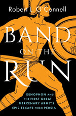 Book cover for Band on the Run: Xenophon and the First Great Mercenary Army's Epic Escape from Persia