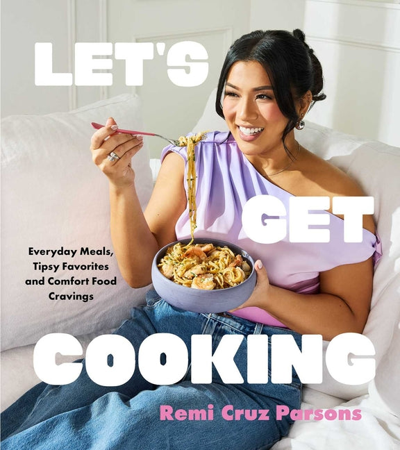 Book cover for Let's Get Cooking: Everyday Meals, Tipsy Favorites and Comfort Food Cravings (a Cookbook)