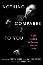 Book cover for Nothing Compares to You: What Sinead O'Connor Means to Us